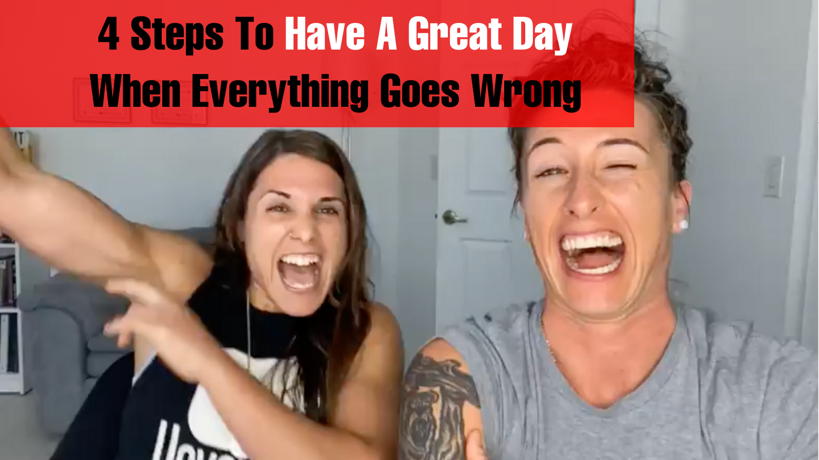 4 Steps To Have A Great Day When Everything Goes Wrong